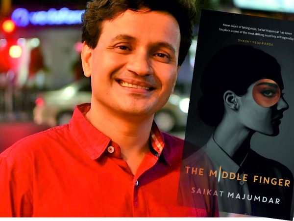The Middle Finger travels through its strictly sheltered alleys and leaves behind a sparkling smudge: Saikat Majumdar, Author | Conversations