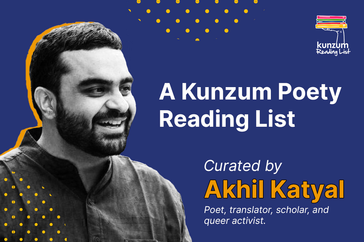 A Kunzum Poetry Reading List: Add Akhil Katyal’s Poetry Recommendations to Your TBR Pile!