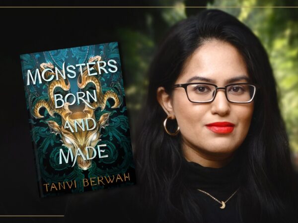 Monsters Born and Made: Author Tanvi Berwah on the Genre of YA Fantasy